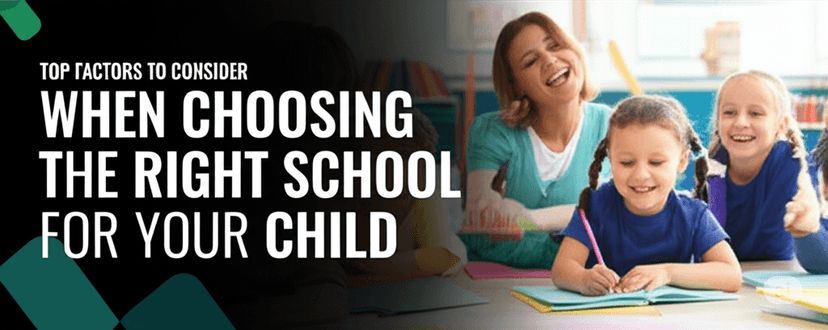 Top Factors to Consider When Choosing the Right School for Your Child
